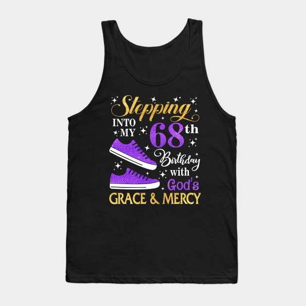 Stepping Into My 68th Birthday With God's Grace & Mercy Bday Tank Top by MaxACarter